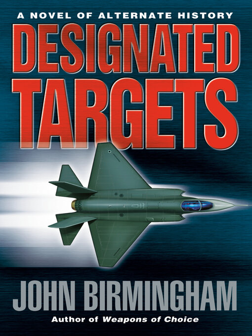 Title details for Designated Targets by John Birmingham - Wait list